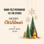 la Radio Télé Patriarche vous souhaite une ” Joyeuse fête de fin d’année /Joyeux Noël 2025 et Heureuse année 2026 qui arrivera bientôt “